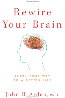 John B Arden - Rewire Your Brain