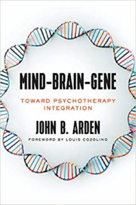 Mind-Brain-Gene - Toward Psychotherapy Integration - a new book by Dr. John Arden