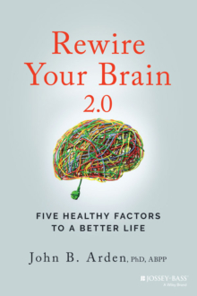 Rewire Your Brain 2.0 by John B. Arden PhD
